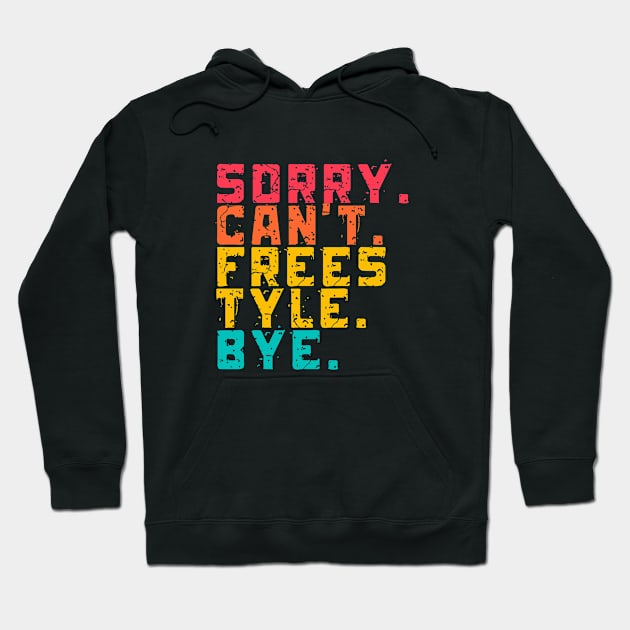 Sorry Can't Freestyle Bye Hoodie by Lottz_Design 